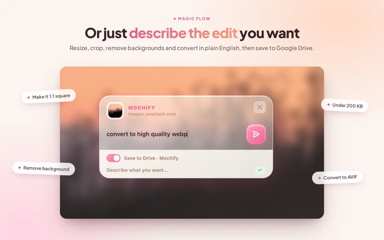 The Send to Mochify panel over a web page, with the prompt 'convert to high quality webp' typed in and a Save to Drive toggle switched on.